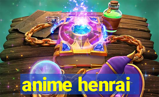 anime henrai